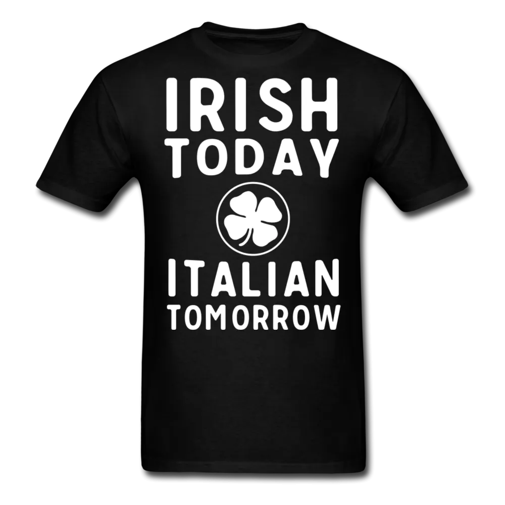 Irish Today Italian Tomorrow Men's T-Shirt