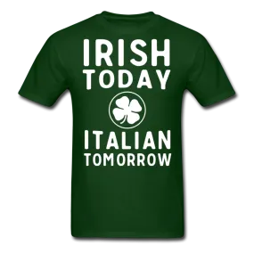 Irish Today Italian Tomorrow Men's T-Shirt