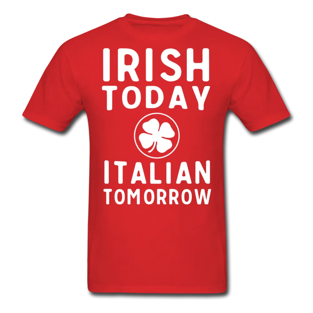 Irish Today Italian Tomorrow Men's T-Shirt