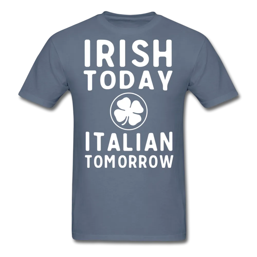 Irish Today Italian Tomorrow Men's T-Shirt