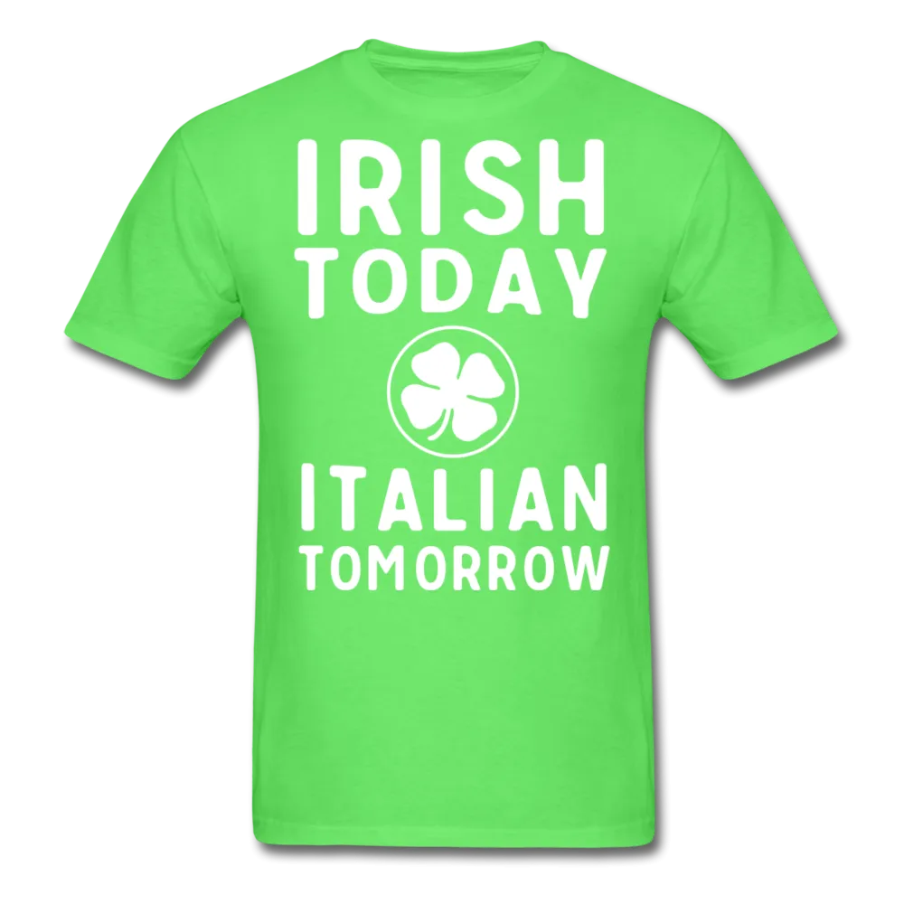 Irish Today Italian Tomorrow Men's T-Shirt